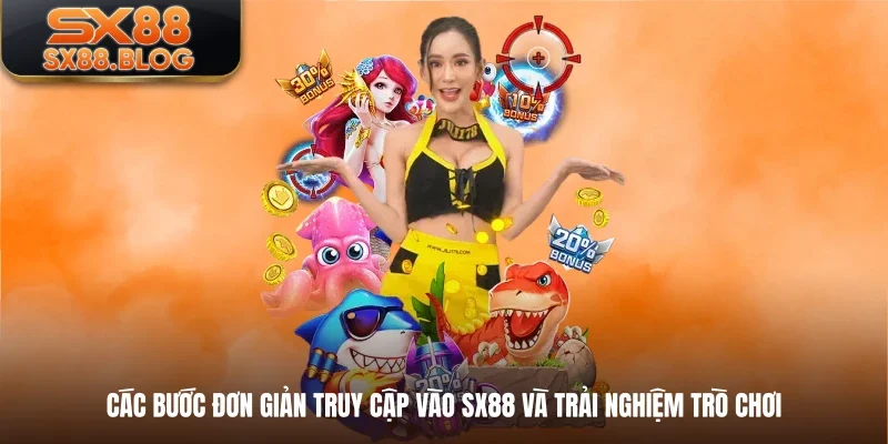 Các bước đơn giản truy cập vào SX88 và trải nghiệm trò chơi