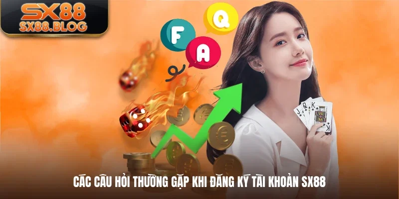 Các câu hỏi thường gặp khi đăng ký tài khoản SX88